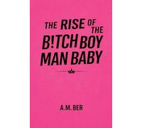 The Rise of the B!tch Boy Man Baby