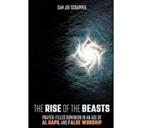 The Rise of the Beasts: Prayer-Filled Dominion in an Age of AI, UAPs, and False Worship