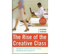 The Rise of the Creative Class: And How It's Transforming Work, Leisure, Community and Everyday Life