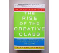 The Rise of the Creative Class: And How it's Transforming Work, Leisure, Community and Everyday Life