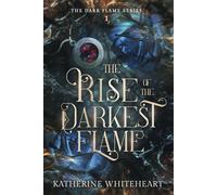 The Rise of The Darkest Flame (The Dark Flame Series)