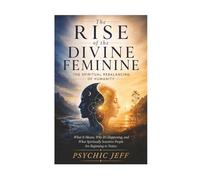 The Rise of the Divine Feminine: The Spiritual Rebalancing of Humanity: What It Means, Why It's Happening, and What Spiritually Sensitive People Are ... Notice (Awakening the Divine Feminine Series)