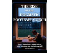 The Rise of the Dogmatic Football Coach: How a story about a restaurant can shine a light on your football coaching