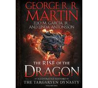 The Rise of the Dragon: An Illustrated History of the Targaryen Dynasty, Volume One: 1 (The Targaryen Dynasty: The House of the Dragon)