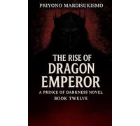 THE RISE OF THE DRAGON EMPEROR: A PRINCE OF DARKNESS NOVEL BOOK TWELVE (THE PRINCE OF DARKNESS SAGA)