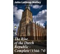 The Rise Of The Dutch Republic - Complete (1566-74) (ebook)