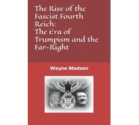 The Rise of the Fascist Fourth Reich: The Era of Trumpism and the New Far-Right