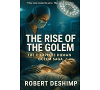 The Rise of The Golem: The Complete Human Golem Saga