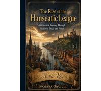 The Rise of the Hanseatic League: Turning Points of the Modern World