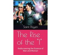 The Rise of the I: Rediscovering the Essence of Man and Woman