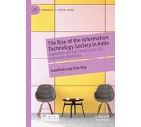 The Rise of the Information Technology Society in India: Capitalism and the Construction of a Vulnerable Workforce (Dynamics of Virtual Work)
