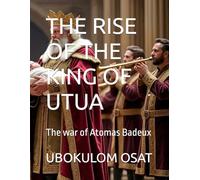 THE RISE OF THE KING OF UTUA: The war of Atomas Badeux