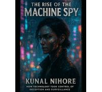 The Rise of the Machine Spy: How Technology Took Control of Deception and Surveillance