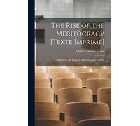 The Rise of the Meritocracy [Texte Imprimé]: 1870-2033: an Essay on Education and Equality