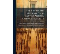 The Rise Of The Mexican Drug Cartels And U.S. National Security