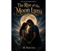 The Rise of the Moon Luna: Vale of Twin Rivers Book 1