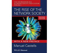 The Rise of the Network Society: The Information Age: Economy, Society, and Culture Volume I: 7 (Information Age Series)