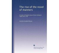 The rise of the novel of manners: A study of English prose fiction between 1600 and 1740