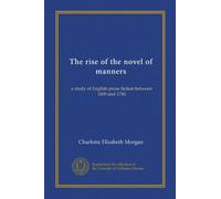 The rise of the novel of manners (Vol-1): a study of English prose fiction between 1600 and 1740