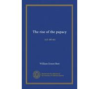 The rise of the papacy (Vol-1): A.D. 385-461