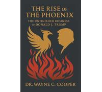 The Rise of the Phoenix: The Unfinished Business of Donald J. Trump