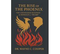 The Rise of the Phoenix: The Unfinished Business of Donald J. Trump