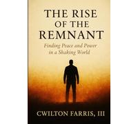 The Rise Of The Remnant: Finding Peace and Power in a Shaking World