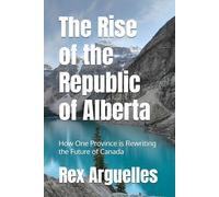 The Rise of the Republic of Alberta: How One Province is Rewriting the Future of Canada