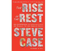 The Rise of the Rest: How Entrepreneurs in Surprising Places are Building the New American Dream