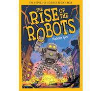 The Rise of the Robots: How Machines Evolve Beyond Expectations (Tomorrow's World)