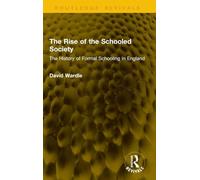 The Rise of the Schooled Society: The History of Formal Schooling in England (Routledge Revivals)