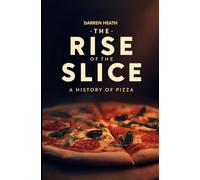 The Rise of The Slice a History of Pizza