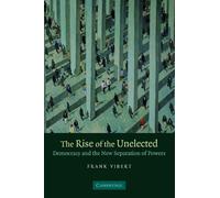 The Rise of the Unelected: Democracy and the New Separation of Powers