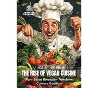 The Rise of Vegan Cuisine: Plant-Based Revolution Transforms Culinary Traditions (History for Kids)