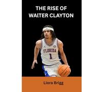 The Rise Of Walter Clayton: From Iona to Florida: A Journey of Self-Discovery