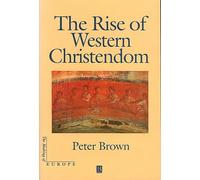 The Rise of Western Christendom: Triumph and Diversity 200-1000 AD (Making of Europe)