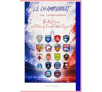 The Rise, Soul, and Future of French Football (LIGUE 1): A Complete History of Ligue 1