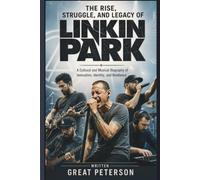 THE RISE, STRUGGLE, AND LEGACY OF LINKIN PARK: A Cultural and Musical Biography of Innovation, Identity, and Resilience