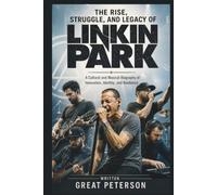 THE RISE, STRUGGLE, AND LEGACY OF LINKIN PARK: A Cultural and Musical Biography of Innovation, Identity, and Resilience