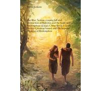 The Rise, System, coming fall and destruction of Babylon and the hope and Redemption of Jesus Christ Part 1: God's Perfect Creation ruined and His hopeful Promise of Redemption to Humanity