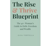 The Rise & Thrive Blueprint: The 40+ Woman's Guide to Debt-Freedom and Wealth