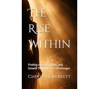 The Rise Within: Finding strength, Voice, and Growth Through Life's Challenges