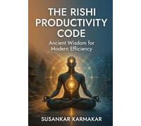 The Rishi Productivity Code: Ancient Wisdom for Modern Efficiency
