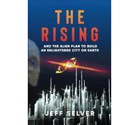 The Rising: And the Alien Plan to Build an Enlightened City on Earth