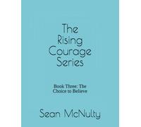 The Rising Courage Series: Book Three: The Choice to Believe