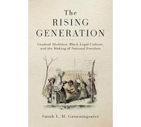 The Rising Generation: Gradual Abolition, Black Legal Culture, and the Making of National Freedom (Early American Studies)