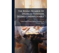 The Rising Number Of Disabled Veterans Deemed Unemployable