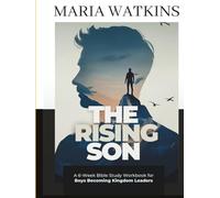 The Rising Son: A 6-Week Bible Study Workbook for Boys Becoming Kingdom Leaders