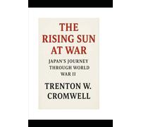 THE RISING SUN AT WAR: JAPAN'S JOURNEY THROUGH WORLD WAR II