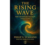 The Rising Wave: The Quantum Within Daily Life (The Rising Wave: Psychology in a Quantum World)